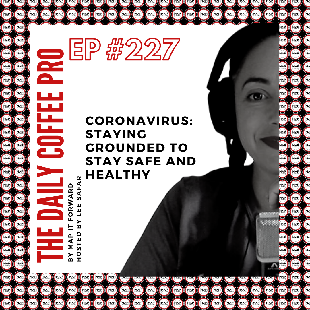 The Daily Coffee Pro | #227 Coronavirus: Staying Grounded to Stay Safe and Healthy