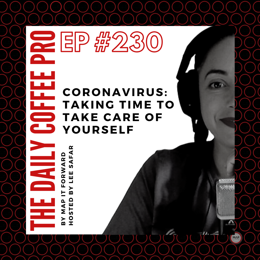 The Daily Coffee Pro | #230 Coronavirus: Taking Time to Take Care of Yourself
