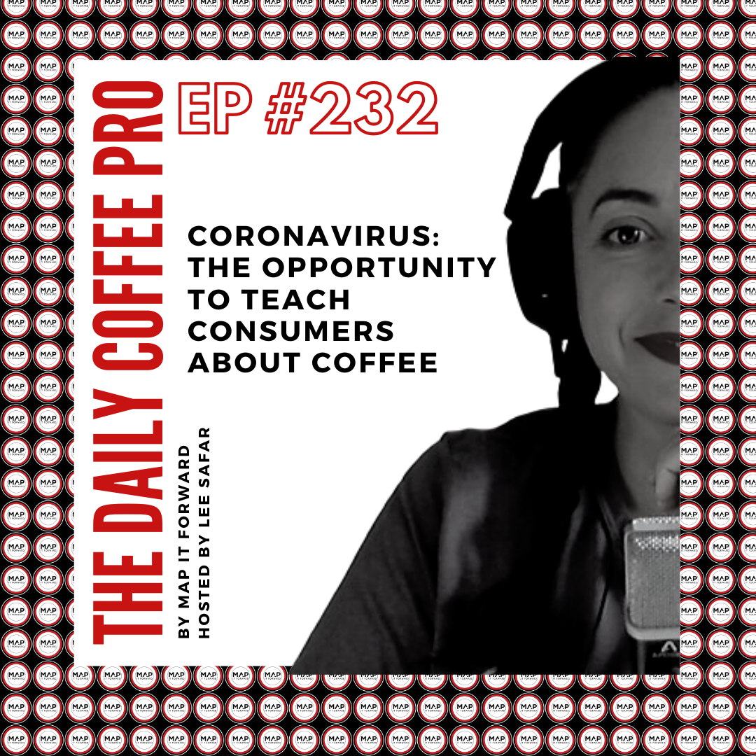 The Daily Coffee Pro | #232 Coronavirus: The Opportunity to Teach Consumers About Coffee