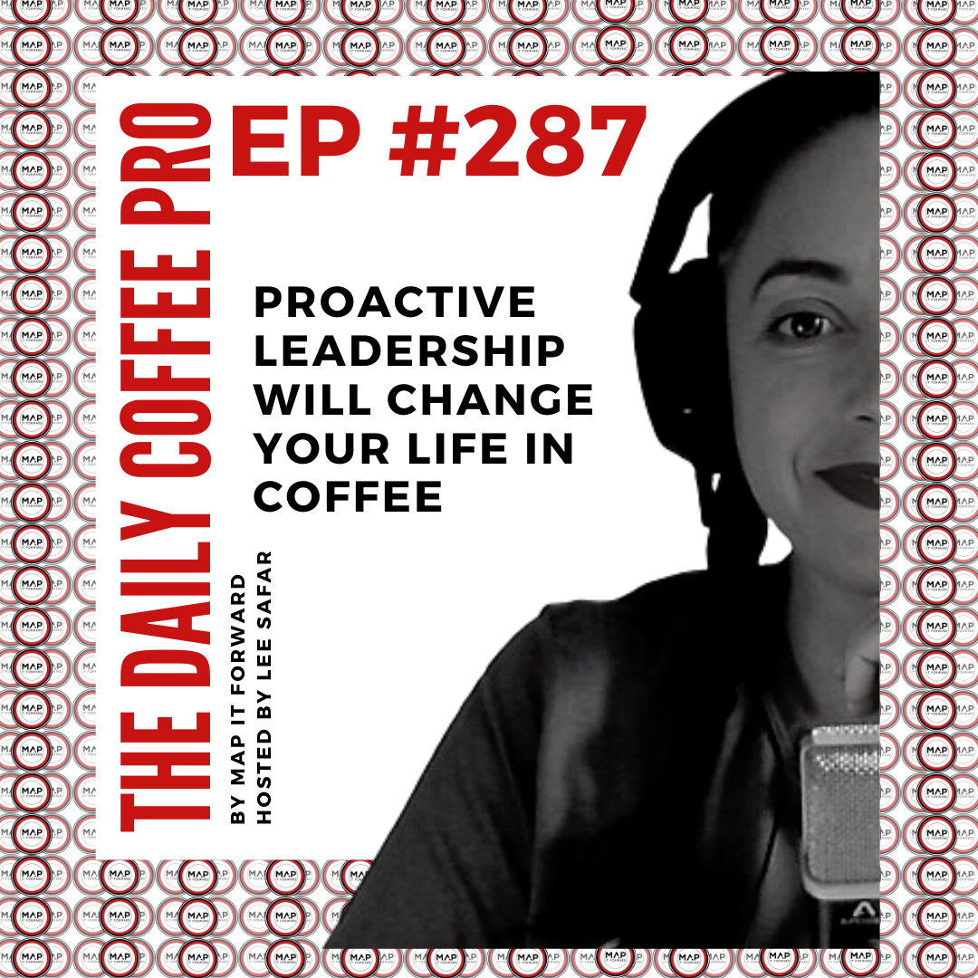 The Daily Coffee Pro | #287 Proactive Leadership Will Change Your Life in Coffee