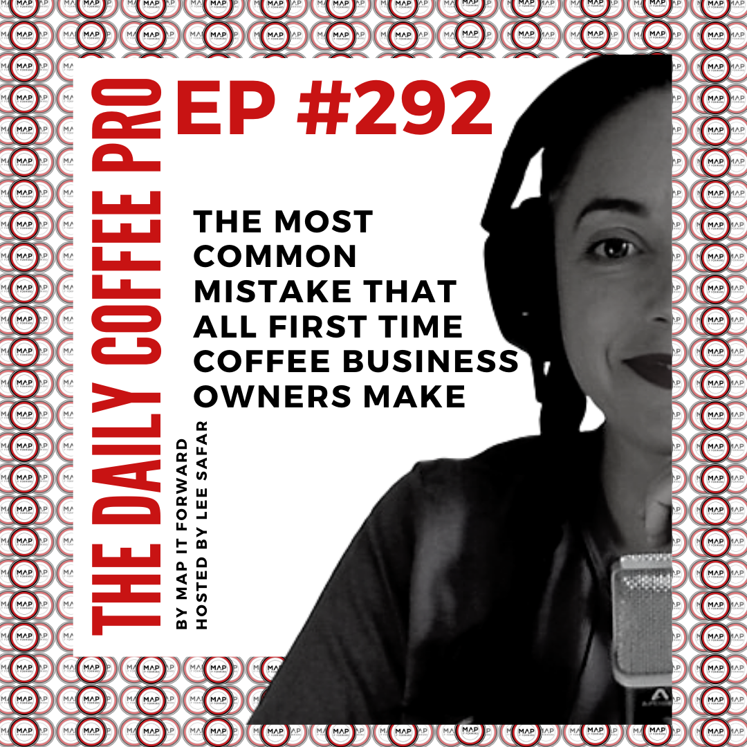 The Daily Coffee Pro | #292 The Most Common Mistake that All First Time Coffee Business Owners Make