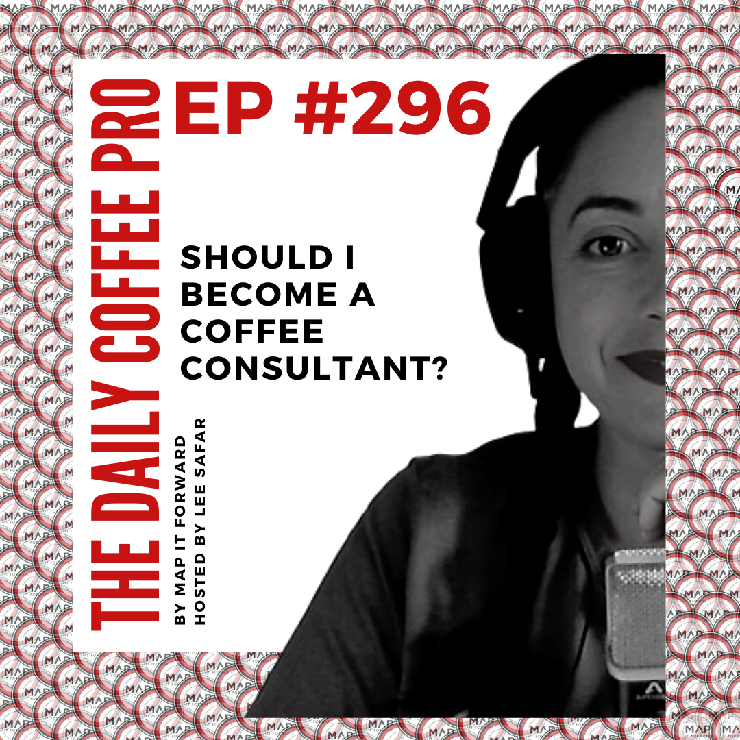 The Daily Coffee Pro | #296 Should I Become a Coffee Consultant?