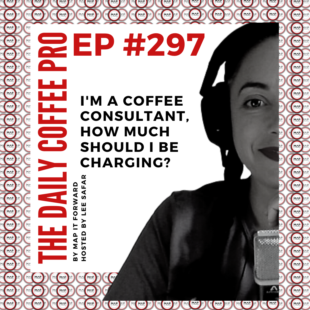 The Daily Coffee Pro | #297 I'm a Coffee Consultant, How Much Should I be Charging?