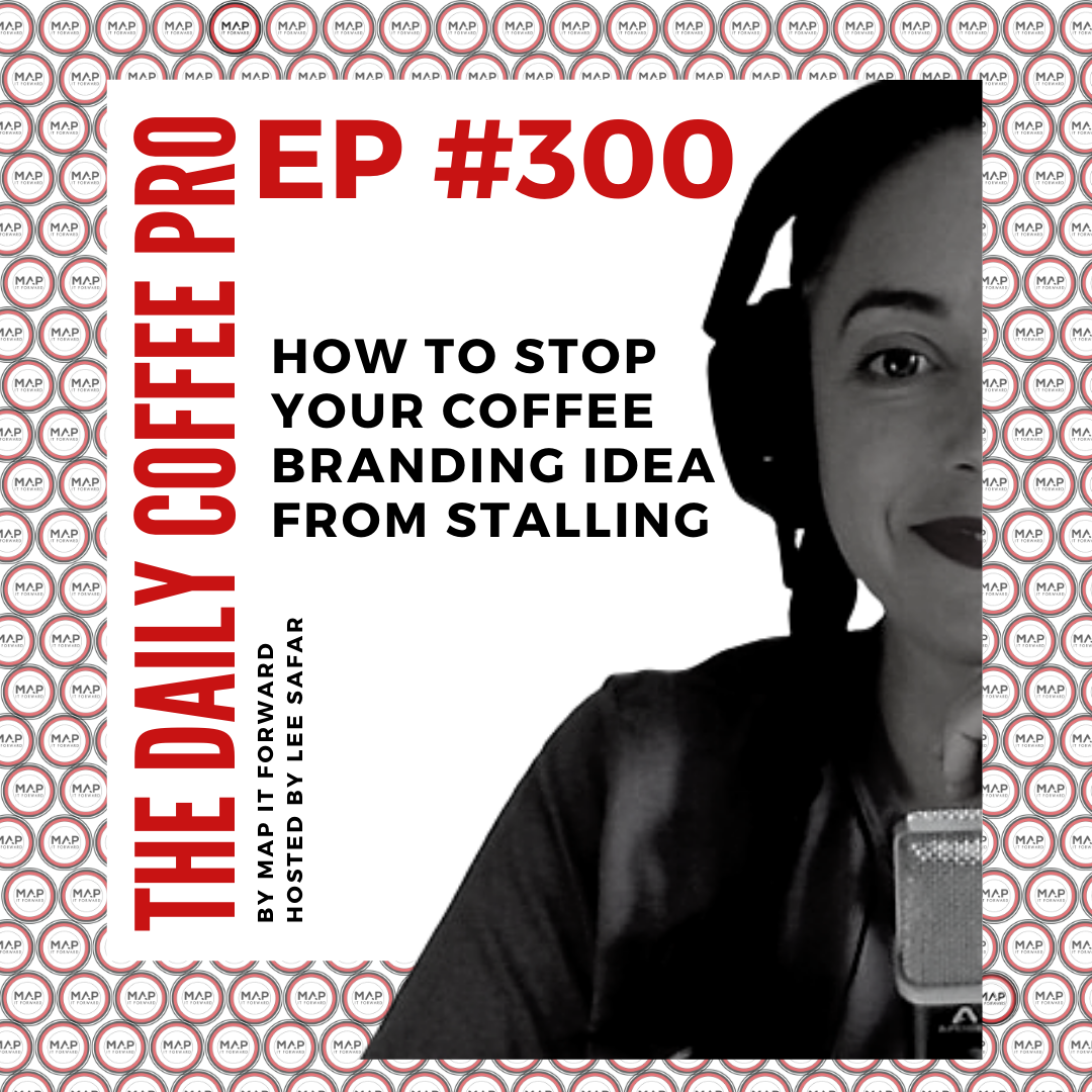 The Daily Coffee Pro | #300 How To Stop Your Coffee Branding Idea From Stalling