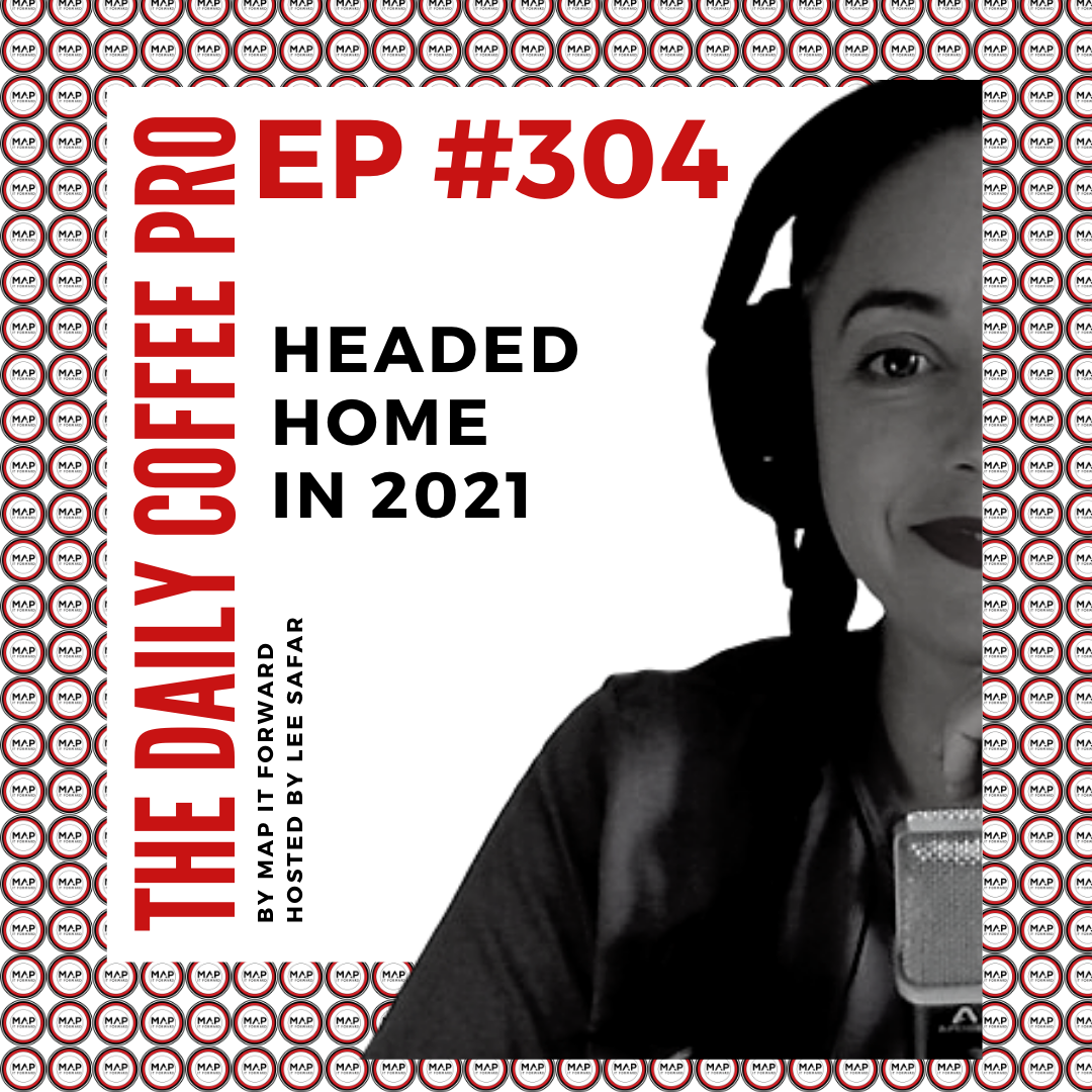 The Daily Coffee Pro | #304 Headed Home in 2021