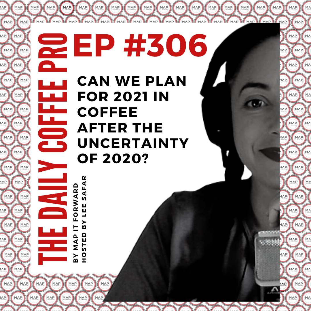 The Daily Coffee Pro | #306 Can We Prepare for 2021 in Coffee After the Uncertainty of 2020?