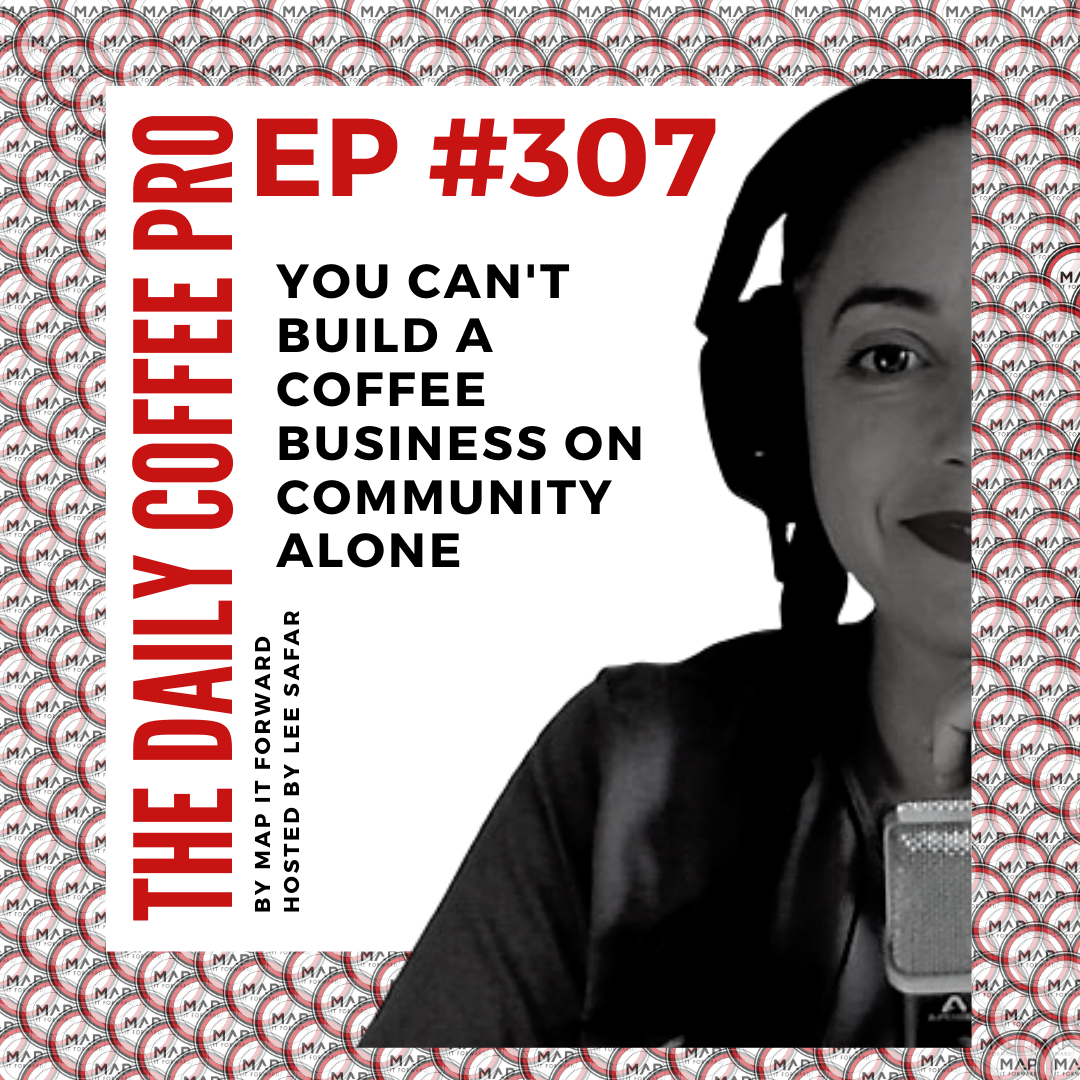 The Daily Coffee Pro | #307 You Can't Build a Coffee Business on Community Alone