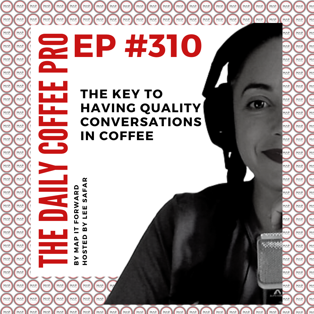 The Daily Coffee Pro | #310 The Key to Having Quality Conversations in Coffee