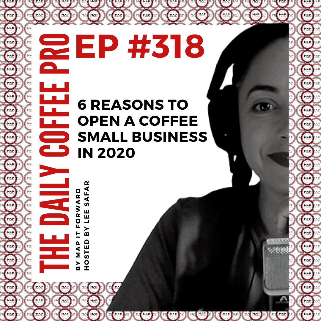 The Daily Coffee Pro | #318 6 Reasons to Open A Coffee Small Business in 2020