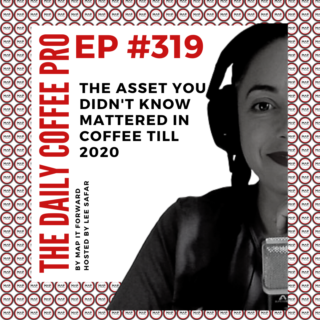 The Daily Coffee Pro | #319 The Asset You Didn't Know Mattered in Coffee Till 2020