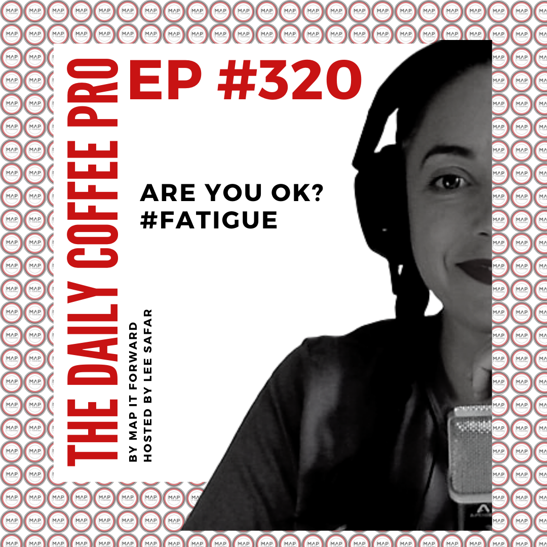The Daily Coffee Pro | #320 Are You OK? #Fatigue
