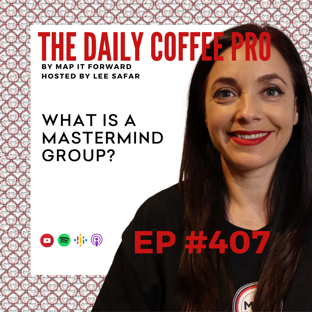 EP 407 - What is a Mastermind Group? (The Daily Coffee Pro by MAP IT FORWARD)