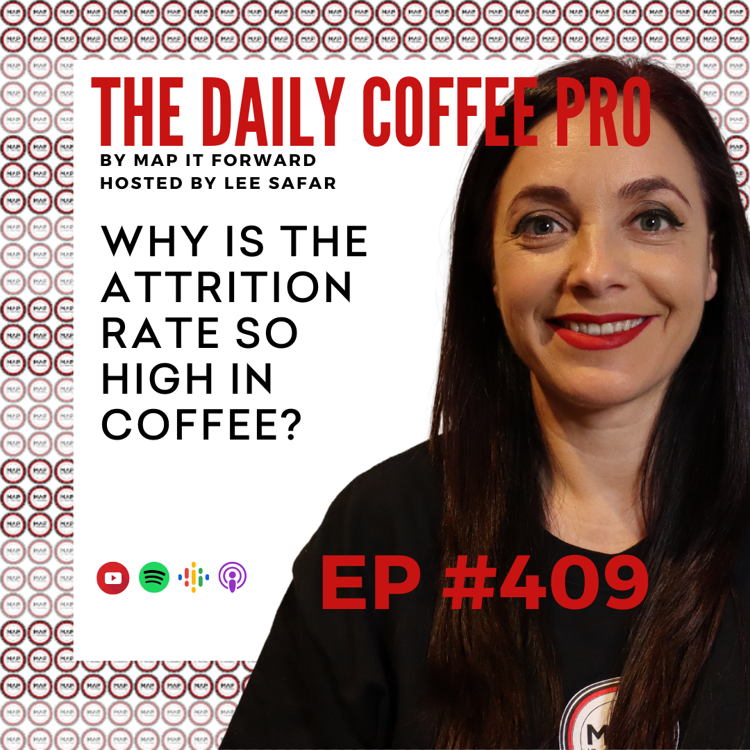 EP 409 - Why is the Attrition Rate So High in Coffee? (The Daily Coffee Pro by MAP IT FORWARD)