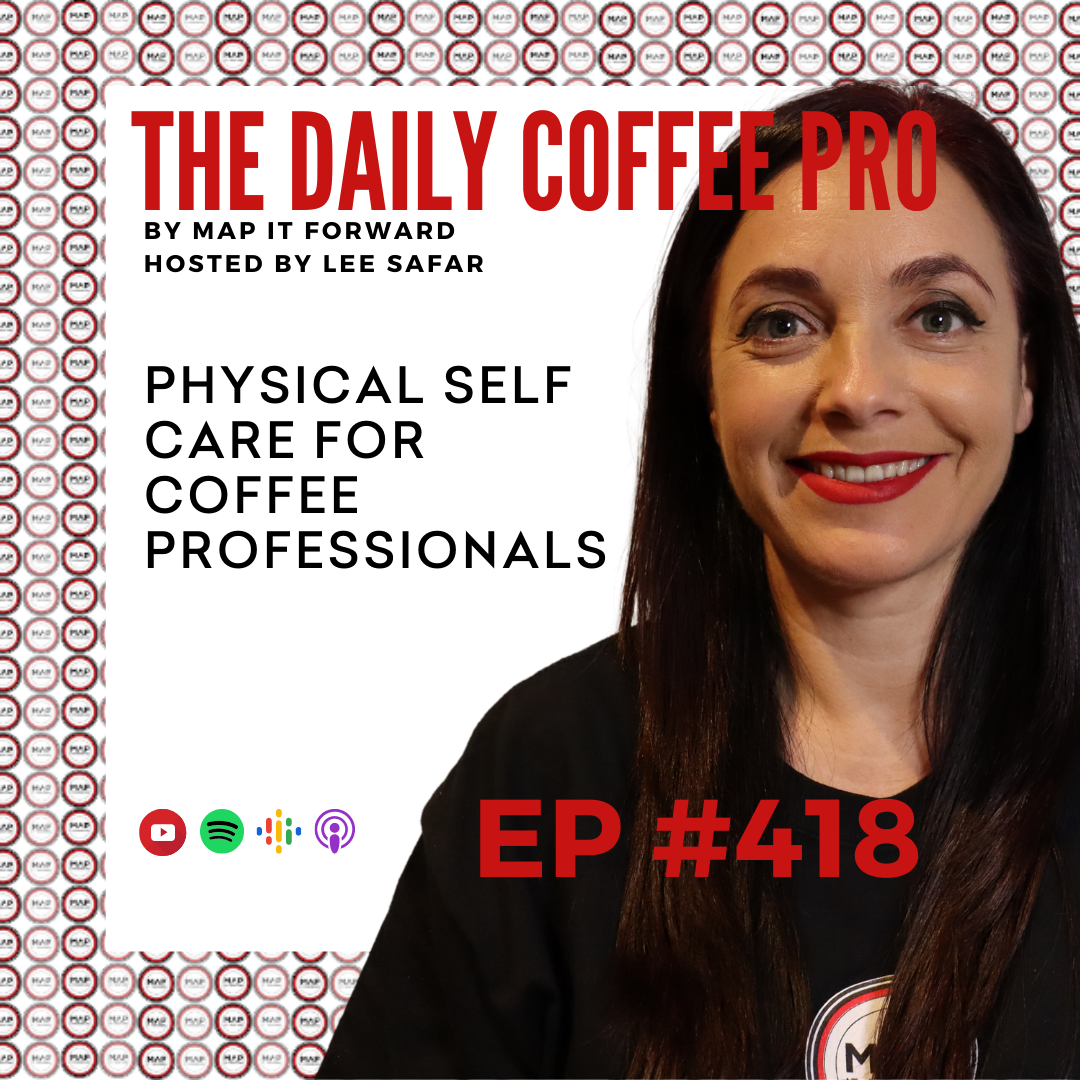 EP 418 - Physical Self Care for Coffee Professionals (The Daily Coffee Pro by MAP IT FORWARD)