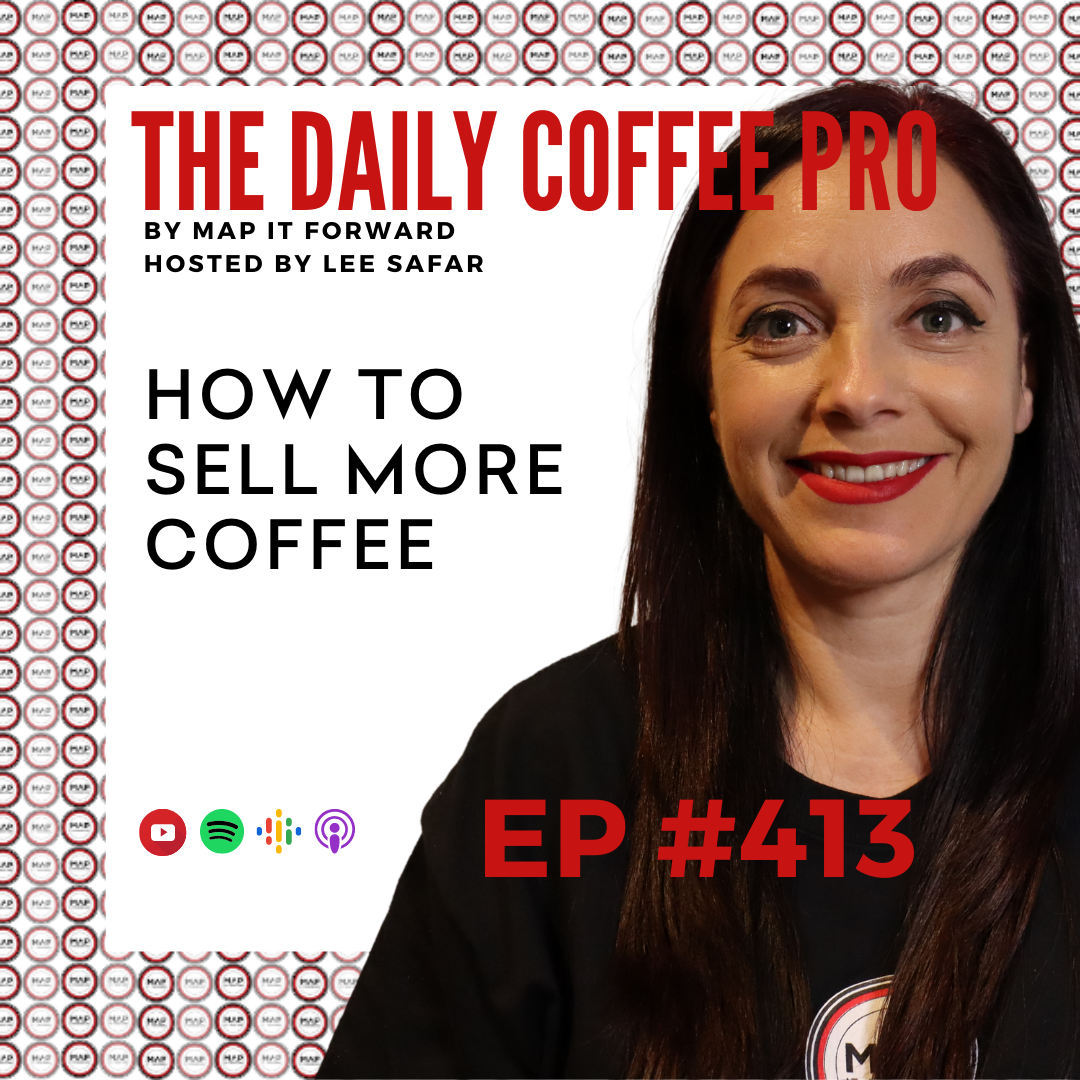 EP 413 - How To Sell More Coffee (The Daily Coffee Pro by MAP IT FORWARD)