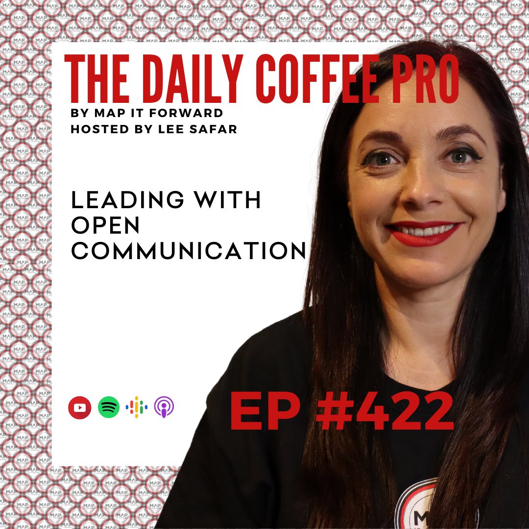 EP 422 - Leading with Open Communication (The Daily Coffee Pro by MAP IT FORWARD)