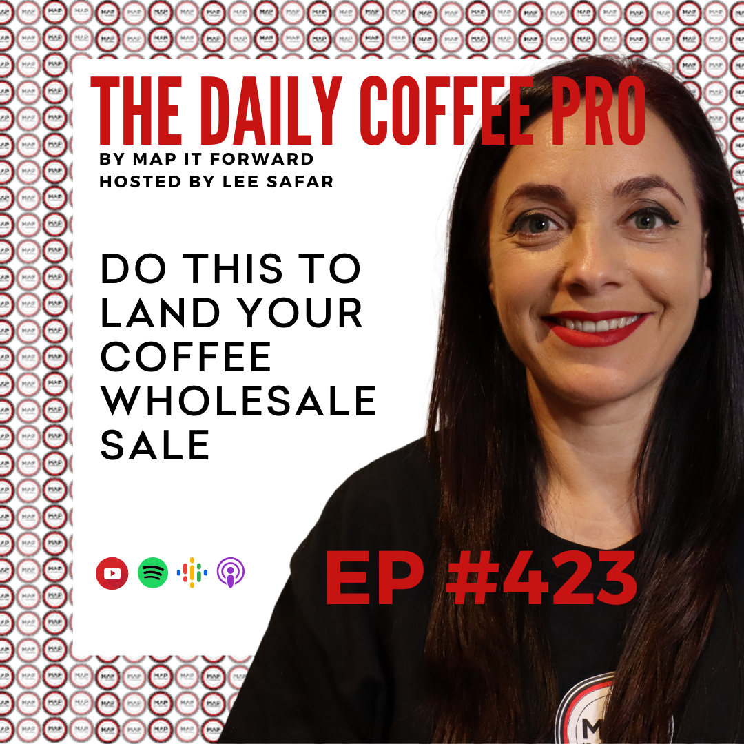 EP 423 - Do This to Land Your Wholesale Sale (The Daily Coffee Pro by MAP IT FORWARD) 