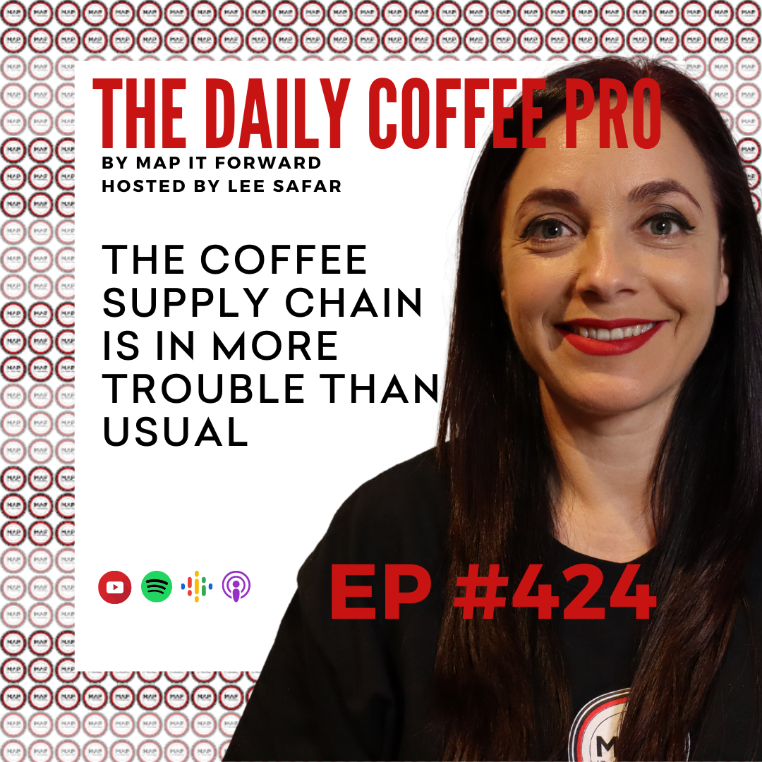 EP 424 - The Coffee Supply Chain is in More Trouble Than Usual (The Daily Coffee Pro by MAP IT FORWARD)