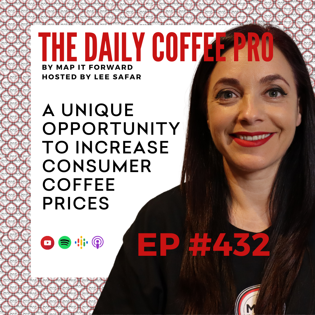 EP 432 - A Unique Opportunity to Increase Consumer Coffee Prices (The Daily Coffee Pro by MAP IT FORWARD)