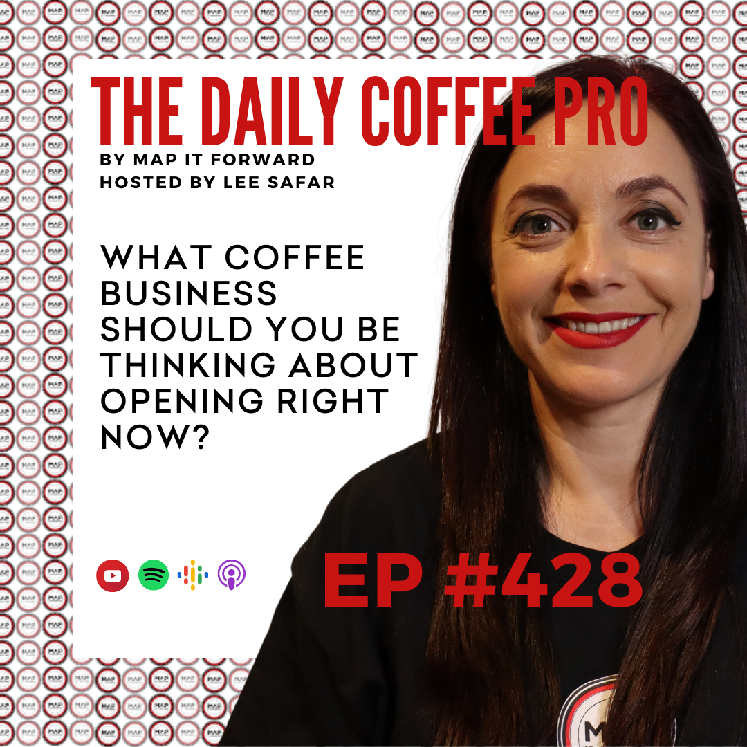 EP 428 - What Coffee Business Should You Be Thinking About Opening Right Now? (The Daily Coffee Pro by MAP IT FORWARD)