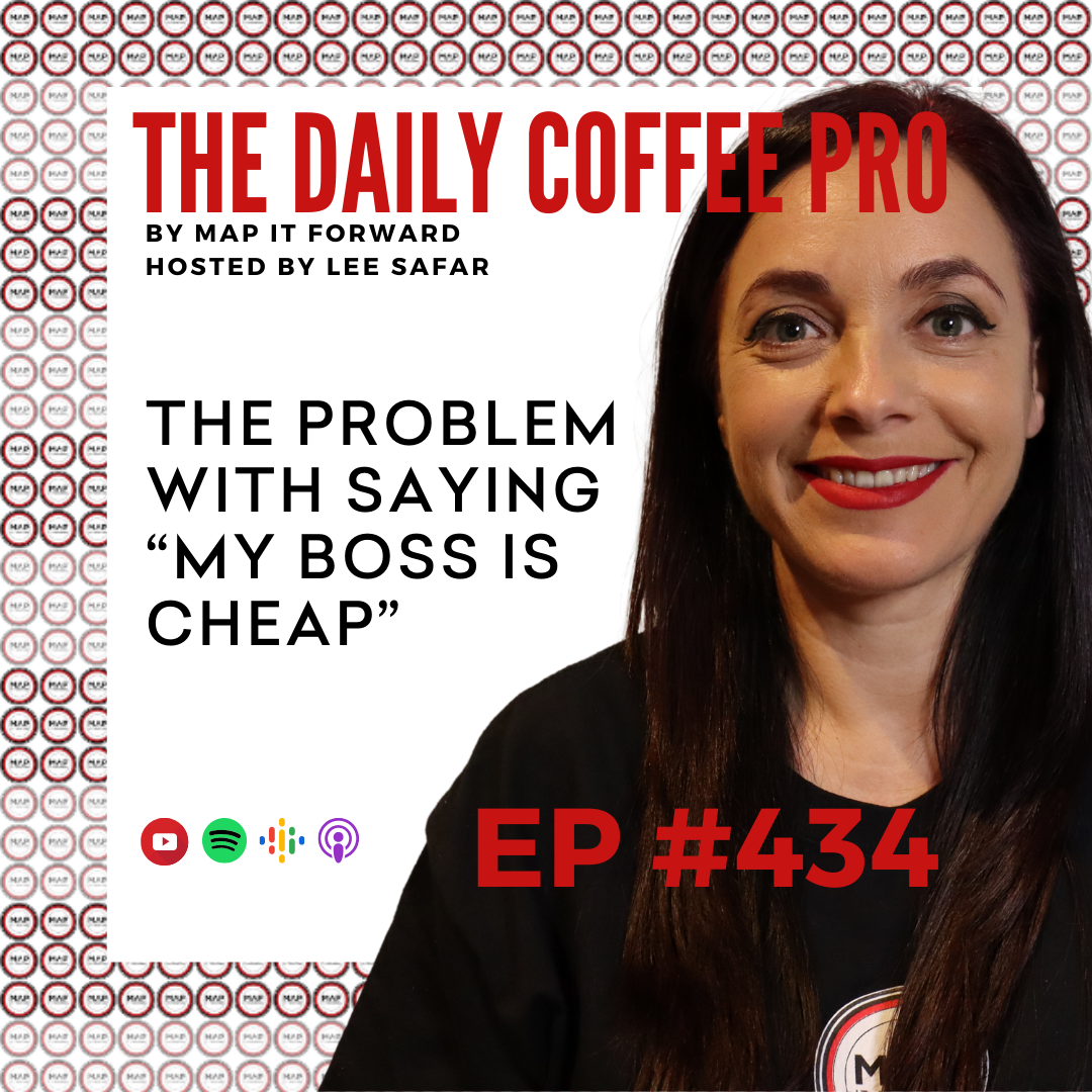 EP 434 - The problem with Saying “My Boss is Cheap” (The Daily Coffee Pro by MAP IT FORWARD)