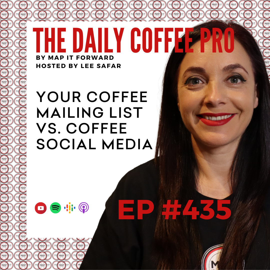 EP 435 - Your Coffee Mailing List vs. Coffee Social Media (The Daily Coffee Pro by MAP IT FORWARD)