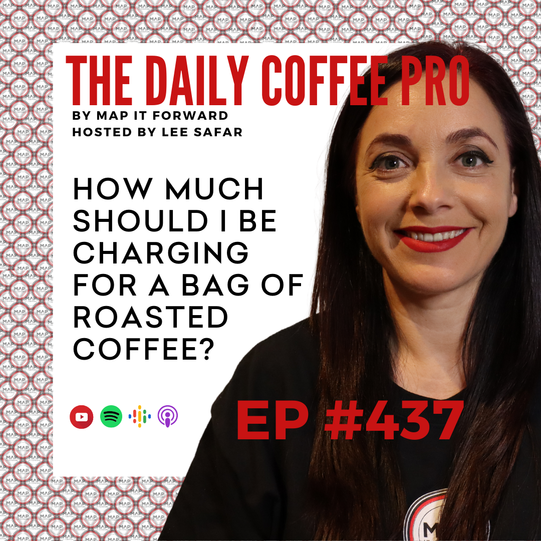 EP 437 - How Much Should I Be Charging For a Bag of Roasted Coffee? (The Daily Coffee Pro by MAP IT FORWARD)