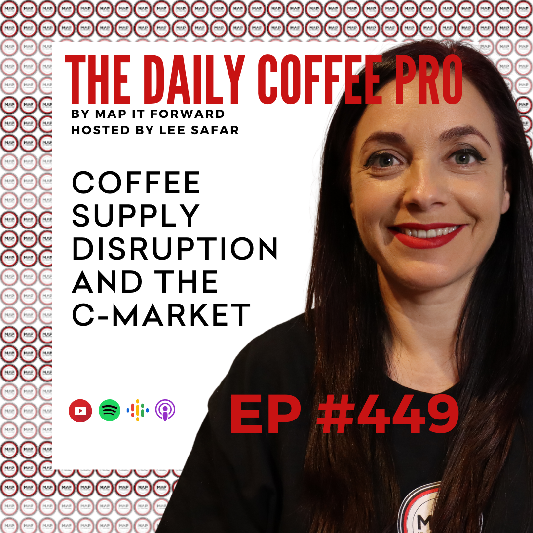 EP 449 - Coffee Supply Disruption and the C-Market (The Daily Coffee Pro by MAP IT FORWARD)