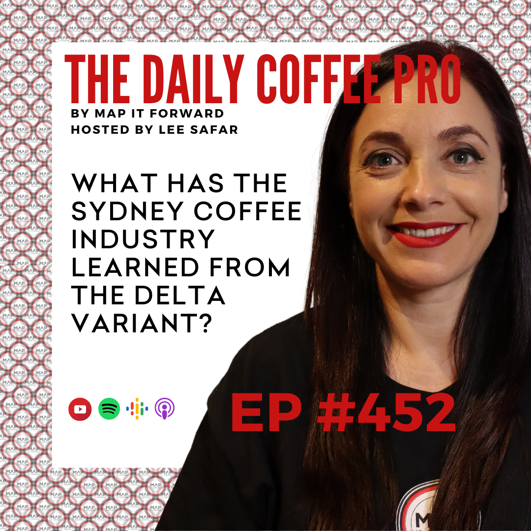 EP 452 - What Has the Sydney Coffee Industry Learned From the Delta Variant? (The Daily Coffee Pro by MAP IT FORWARD)