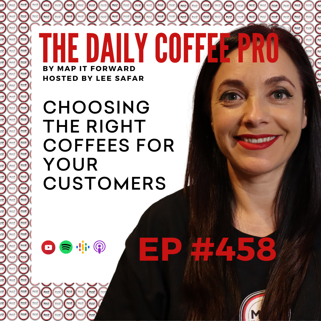 EP 458 - Choosing the Right Coffees for Your Customers (The Daily Coffee Pro by MAP IT FORWARD)