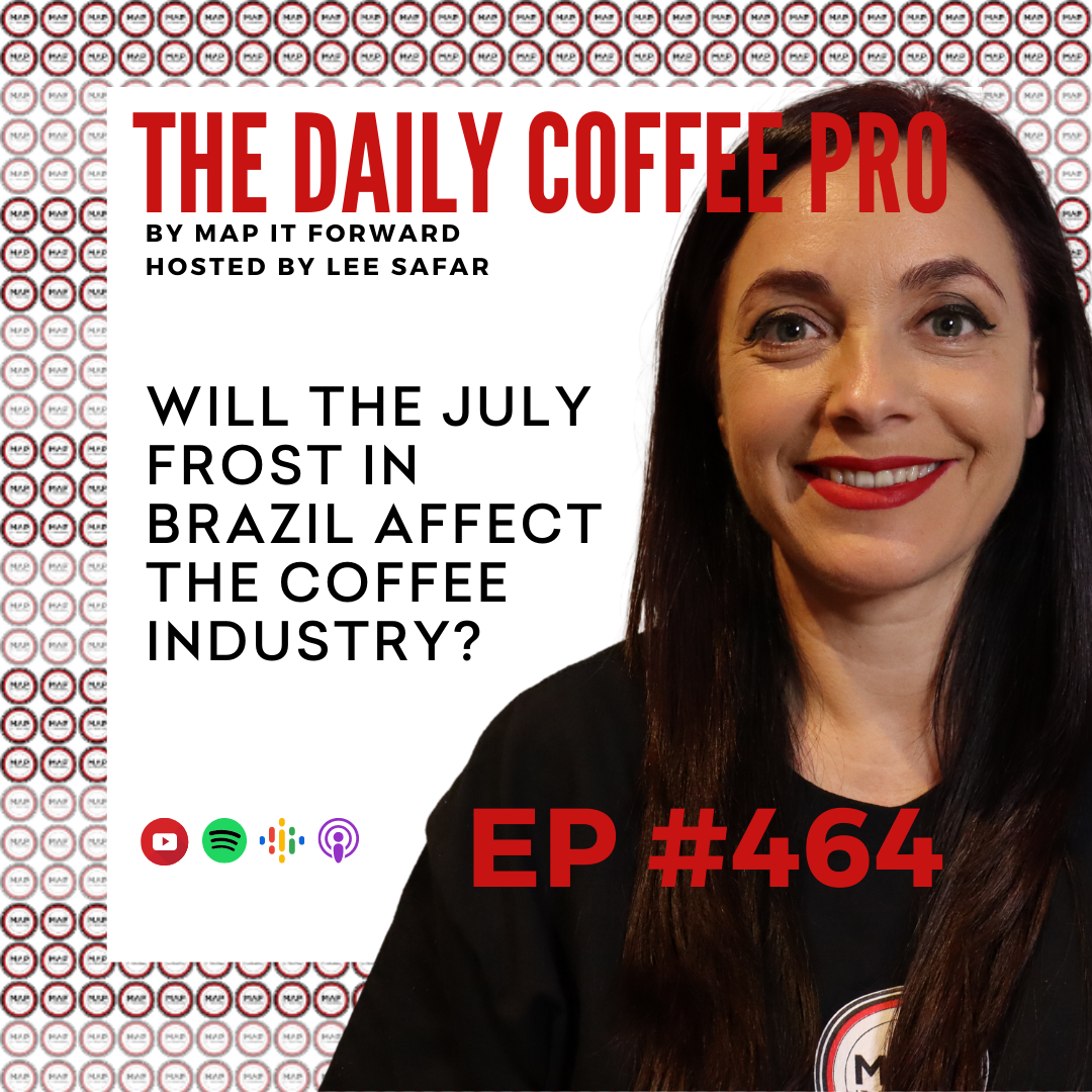 EP 464 - Will The July Frost in Brazil Affect the Coffee industry?  (The Daily Coffee Pro by MAP IT FORWARD)