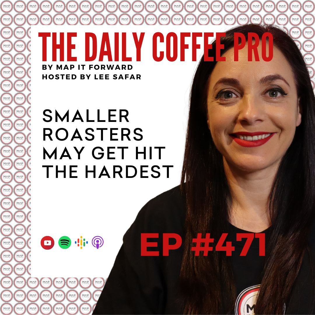 EP 471 - Smaller Roasters May Get Hit The Hardest (The Daily Coffee Pro Podcast by MAP IT FORWARD)