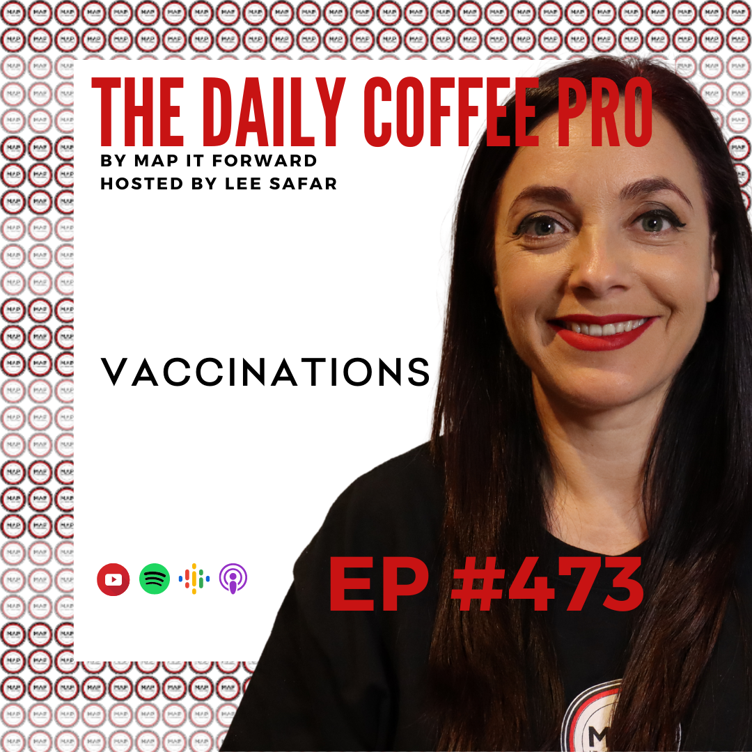 EP 473 - Vaccinations (The Daily Coffee Pro Podcast by MAP IT FORWARD)