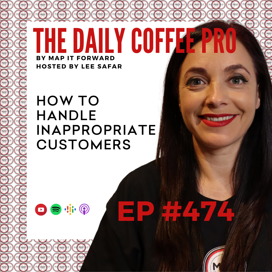 EP 474 - How to Handle Inappropriate Customers (The Daily Coffee Pro Podcast by MAP IT FORWARD) 