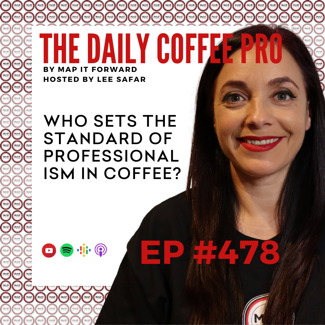EP 478 - Who Sets the Standard of Professionalism In Coffee? (The Daily Coffee Pro Podcast by MAP IT FORWARD)