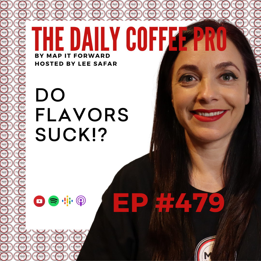 EP 479 - Do Flavors Suck!?  (The Daily Coffee Pro Podcast by MAP IT FORWARD)
