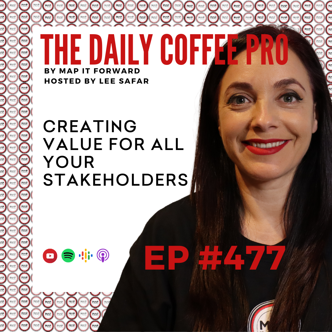 EP 477 - Creating Value For All Your Stakeholders (The Daily Coffee Pro Podcast by MAP IT FORWARD)