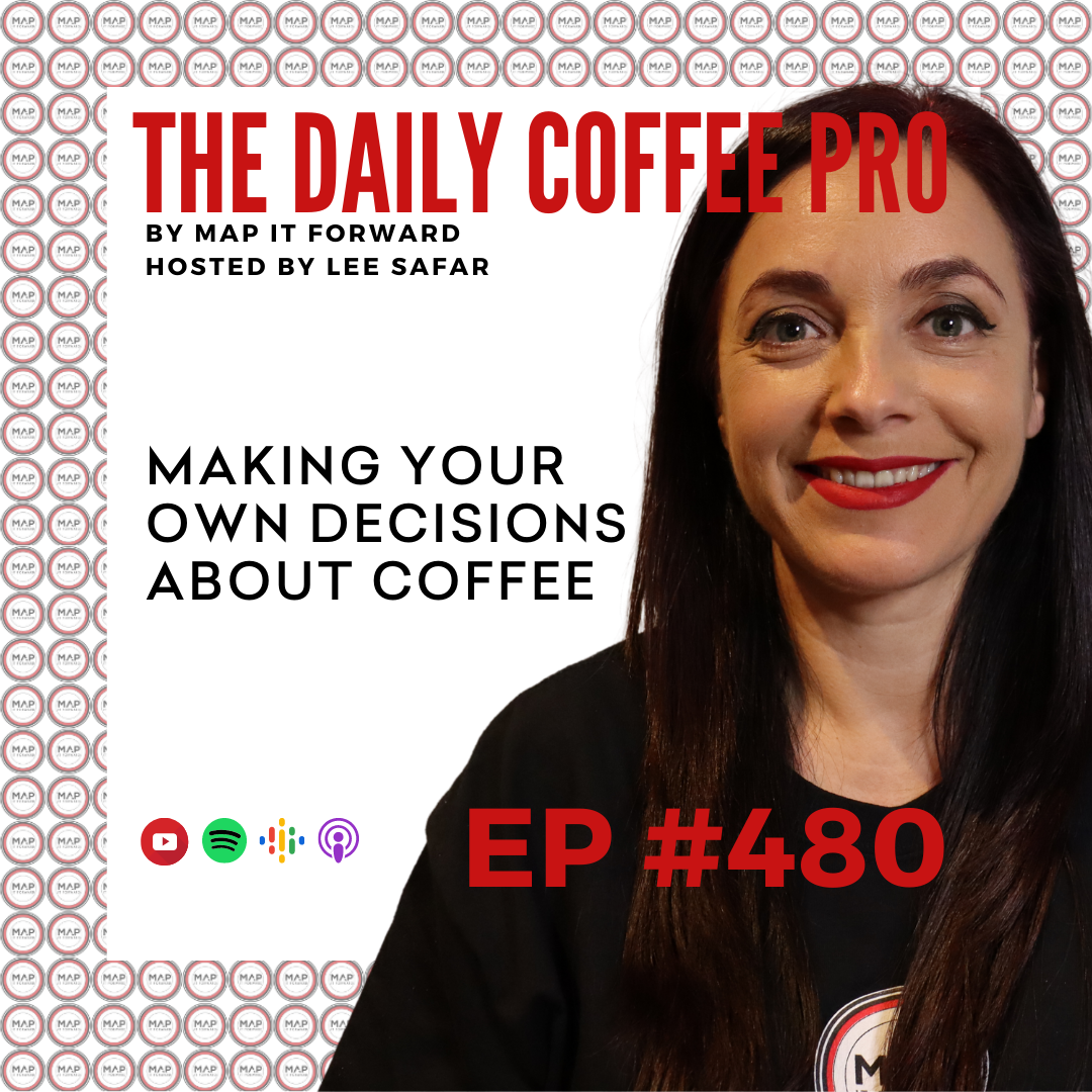 EP 480 - Making Your Own Decisions About Coffee  (The Daily Coffee Pro Podcast by MAP IT FORWARD)