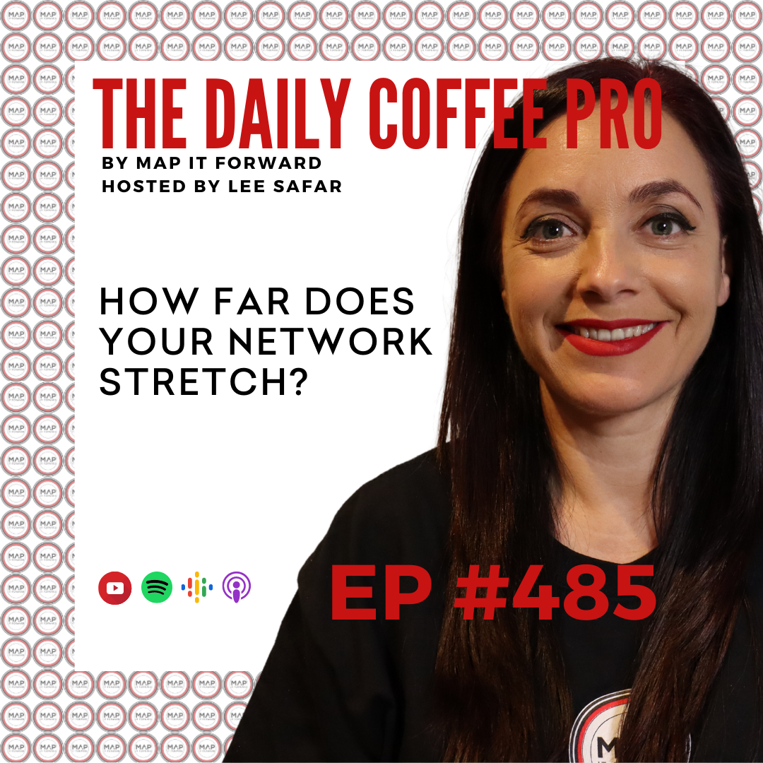EP 485 - How Far Does Your Coffee Network Stretch? (The Daily Coffee Pro Podcast by MAP IT FORWARD)