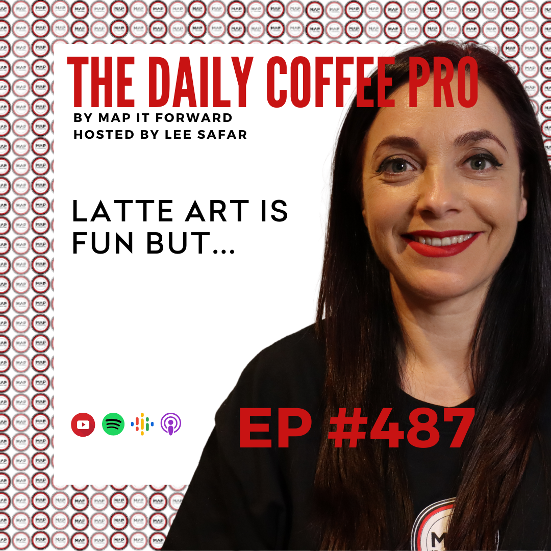 EP 487 - Latte Art is Fun But... (The Daily Coffee Pro Podcast by MAP IT FORWARD)