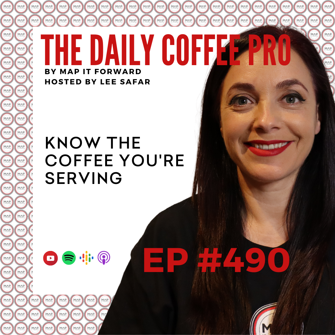 EP 490 - Know The Coffee You’re Serving (The Daily Coffee Pro Podcast by MAP IT FORWARD)