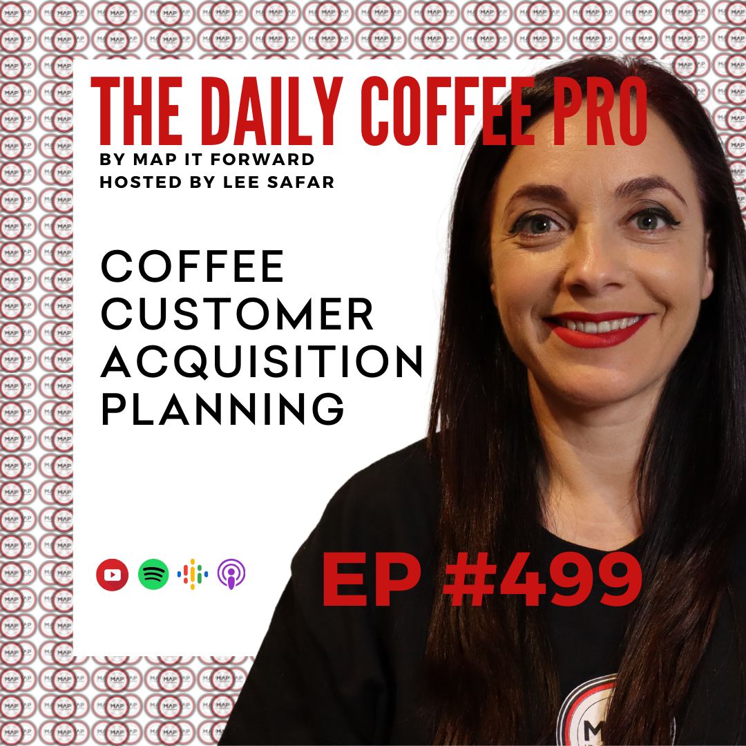 EP 499 Coffee Customer Acquisition Planning (The Daily Coffee Pro Podcast by MAP IT FORWARD)