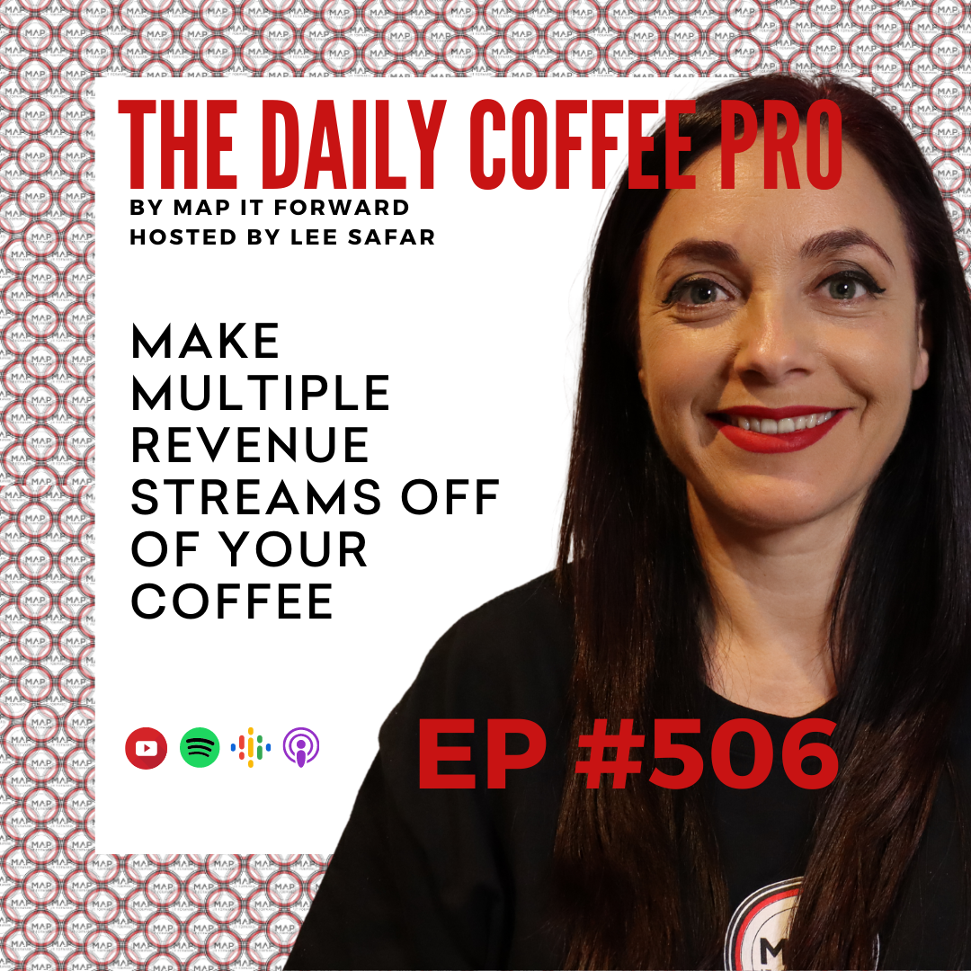 EP 506 Make Multiple Revenue Streams Off of Your Coffee (The Daily Coffee Pro Podcast by MAP IT FORWARD)