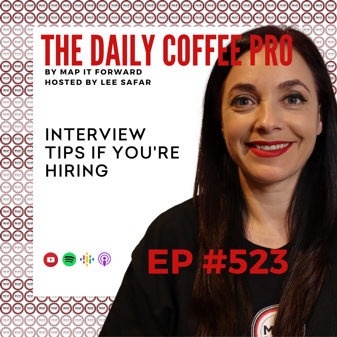 EP 523 Interview Tips If You're Hiring (The Daily Coffee Pro Podcast by MAP IT FORWARD)