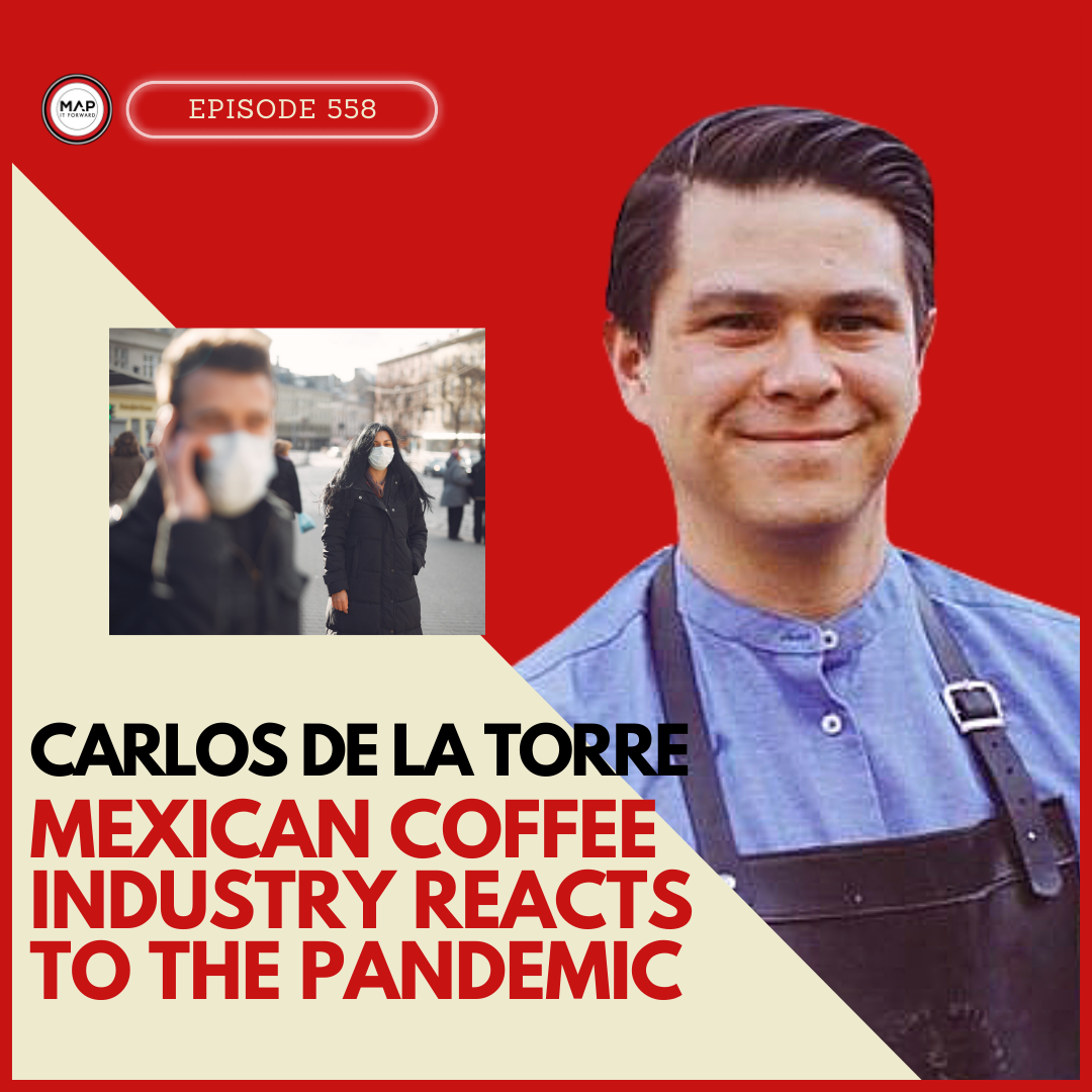 #558 Carlos de la Torre: Mexican Coffee Industry Reacts to the Pandemic