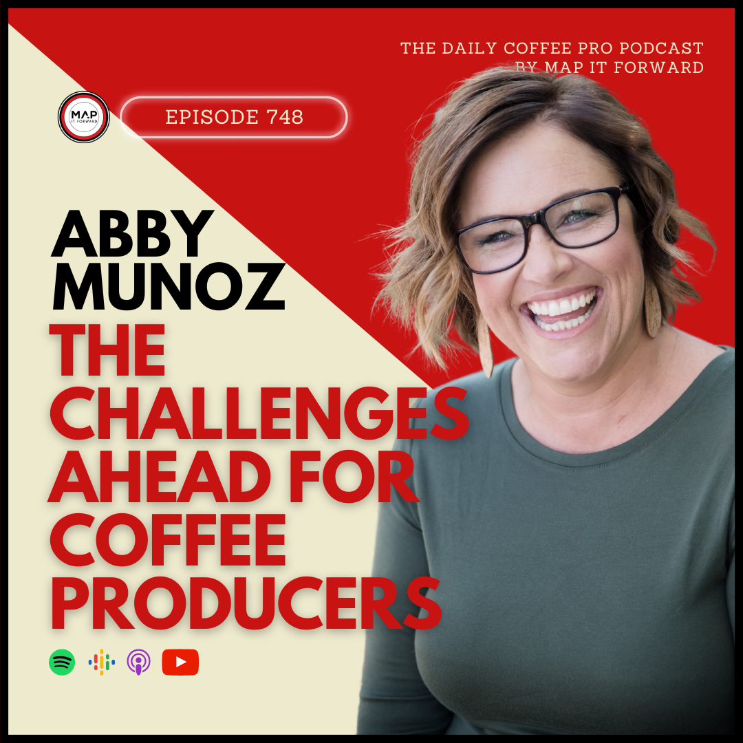#748 Abby Munoz: The Challenges Ahead For Coffee Producers