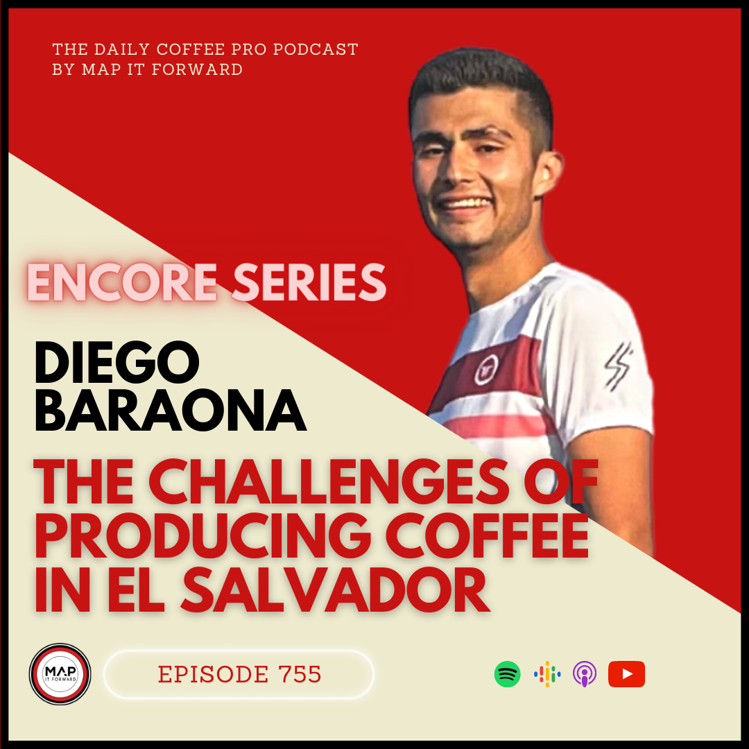 #755 [ENCORE] Diego Baraona: The Challenges of Producing Coffee in El Salvador