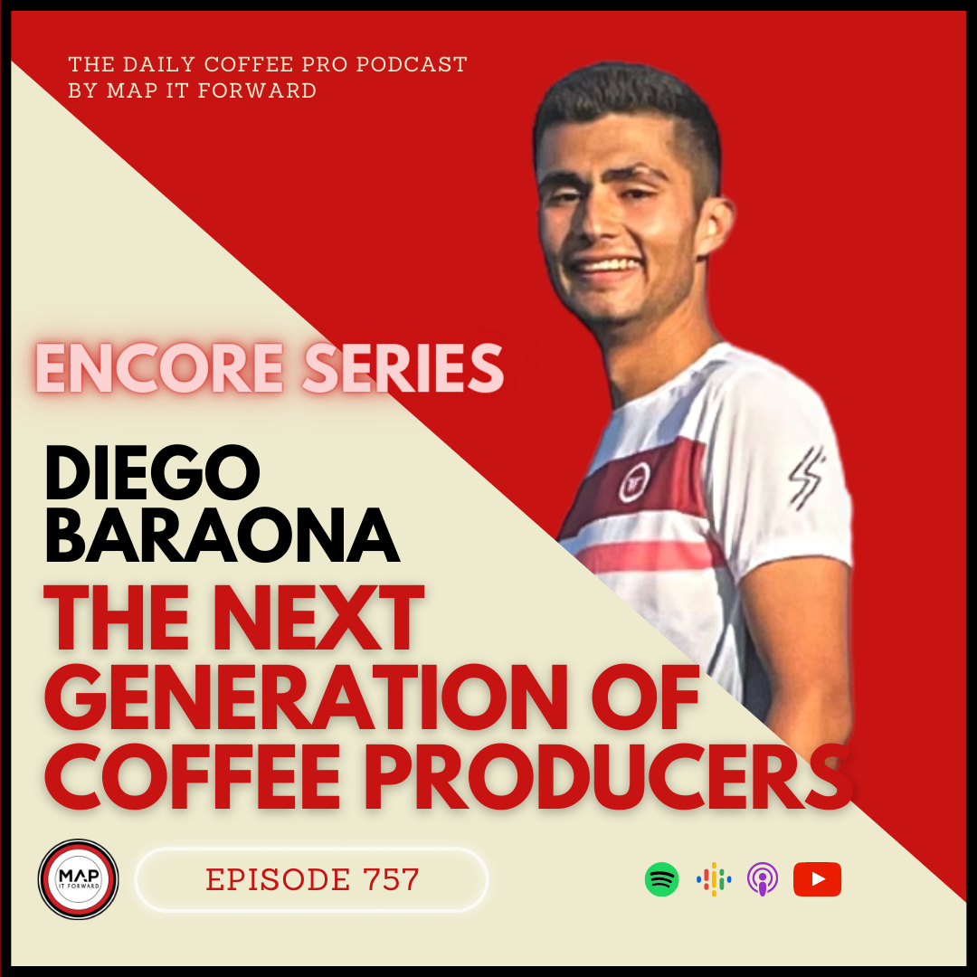 #757 [ENCORE] Diego Baraona: The Next Generation of Coffee Producers