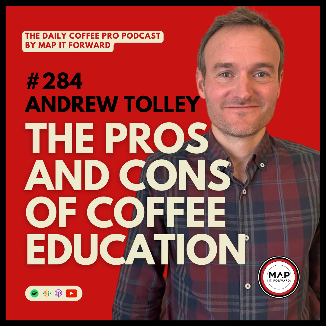#284 Andrew Tolley: The Pros and Cons of Coffee Education | The Daily Coffee Pro Podcast
