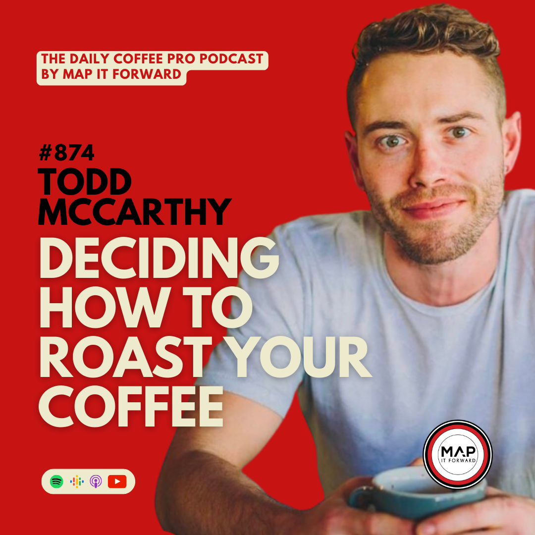 #874 Todd McCarthy: Deciding How To Roast Your Coffee | The Daily Coffee Pro Podcast